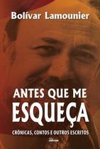 Antes Que Me Esqueça - Contos, Crônicas e Outros Escritos