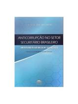 ANTICORRUPÇÃO NO SETOR SECURITÁRIO BRASILEIRO - UM ESTUDO À LUZ DA LEI Nº12.846/2013 ANTICORRUPÇÃO NO SETOR SECURITÁRIO BRASILEIRO - UM ESTUDO À LUZ DA LEI Nº12.846/2013