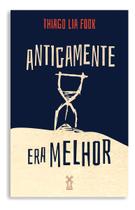 Antigamente Era Melhor Antigamente Era Melhor