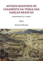 Antigos Registros De Casamento Da Terra Das Garças Brancas - Vol. 1