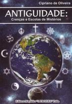 Antiguidade - Crenças e Escolas de Mistérios Antiguidade - Crenças e Escolas de Mistérios