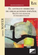Antiguo derecho de obligaciones español según sus - Ediciones Olejnik