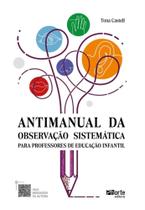 Antimanual da observação sistemática para professores de Educação Infantil Antimanual da observação sistemática para professores de Educação Infantil