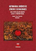 Antimanual juridico de genero e sexualidades: como o direito nao pode enqu - CONHECIMENTO EDITORA Antimanual juridico de genero e sexualidades: como o direito nao pode enqu - CONHECIMENTO EDITORA