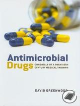 Antimicrobial Drugs - Chronicle Of A Twentieth Centuri Medical Triumph - OXFORD