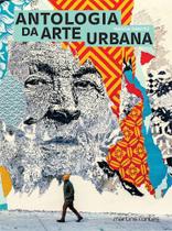 Antologia da Arte Urbana Antologia da Arte Urbana
