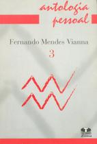 Antologia Pessoal. Fernando Mendes Vianna - Volume 3