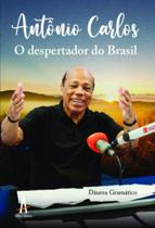 Antonio Carlos o despertador do Brasil Antonio Carlos o despertador do Brasil