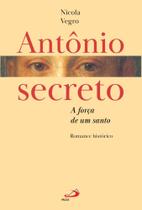 Antônio secreto - A força de um santo Antônio secreto - A força de um santo