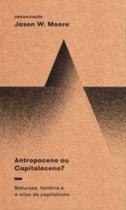 Antropoceno Ou Capitaloceno Natureza, História e a Crise do Capitalismo - ELEFANTE EDITORA