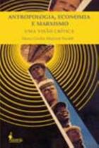 Antropologia, Economia e Marxismo - Uma Visão Crítica Antropologia, Economia e Marxismo - Uma Visão Crítica