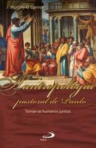 Antropologia Pastoral de Paulo, A: Tornar-se Humanos Juntos - PAULUS