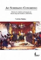 Ao soberano congresso: direitos do cidadao na formacao do estado imperial b - ALAMEDA CASA EDITORIAL