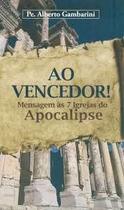 Ao vencedor - Mensagem às 7 igrejas do apocalipse