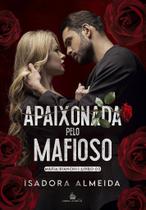 APAIXONADA PELO MAFIOSO - Livro 2: Máfia Bianchi - Isadora Almeida