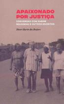 Apaixonado por Justiça: Conversas com Sabine Rousseau e outros escritos - Apaixonado por Justiça: Conversas com Sabine Rousseau e outros escritos -