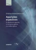 Aparicoes espectrais: o idealismo alemao, o romanc - CONTRAPONTO