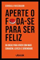 Aperte o Foda-se Para Ser Feliz: 66 Dicas para Viver com Mais Coragem, Leveza e Serenidade Sortido Aperte o Foda-se Para Ser Feliz: 66 Dicas para Viver com Mais Coragem, Leveza e Serenidade Sortido