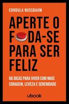 Aperte o foda-se para ser feliz - UBOOK Aperte o foda-se para ser feliz - UBOOK