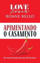 Apimentando o Casamento -Roane Bello - BELLO PUBLICAÇÕES