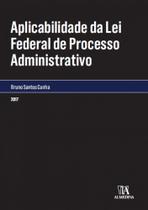 Aplicabilidade da lei federal de processo administrativo - ALMEDINA BRASIL Aplicabilidade da lei federal de processo administrativo - ALMEDINA BRASIL