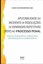 Aplicabilidade do incidente de resoluções de demandas repetitivas (IRDR) no processo penal - EDITORA PROCESSO