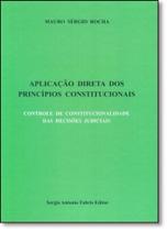 Aplicação Direta dos Princípios Constitucionais: Controle de Constitucionalidade das Decisões Judiciais - SAFE - FABRIS
