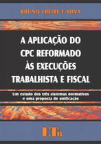 Aplicação do Cpc Reformado Às Execuções Trabalhista e Fiscal, A - LTR