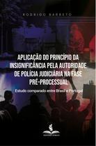 Aplicação do princípio da insignificância pela autoridade de polícia judiciária na fase pré-processual: estudo comparado