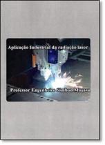 Aplicação Industrial da Radiação Laser - MOUSSA SALEN SIMHON Aplicação Industrial da Radiação Laser - MOUSSA SALEN SIMHON