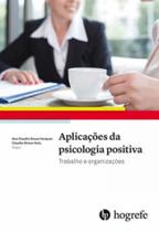 Aplicações da psicologia positiva: trabalho e organizações - HOGREFE - ARTESA