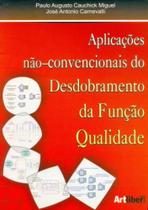 Aplicações Náo-Convencionais do Desdobramento da Função Qualidade Aplicações Náo-Convencionais do Desdobramento da Função Qualidade