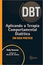 Aplicando a terapia comportamental dialética: um guia prático - SINOPSYS Aplicando a terapia comportamental dialética: um guia prático - SINOPSYS