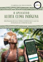Aplicativo Alerta Clima Indígena, O: Digitalização das terras indígenas à luz da ecologia da comunicação - PONTES