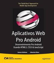 Aplicativos web pro android desenvolvimento pro android usando html5, css3 e javascript