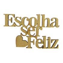 Aplique Frase Escolha Ser Feliz 8x5 MDF Cru Madeira