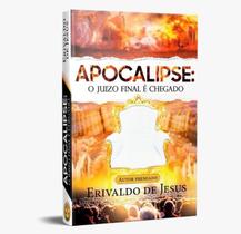 Apocalipse: O Juízo Final é Chegado - Erivaldo de Jesus - INTELIGENCIA BIBLICA