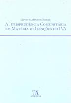 Apontamentos sobre a Jurisprudência Comunitária em Matéria de Isenções do IVA