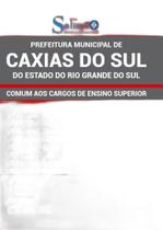 Apostila Caxias Do Sul Rs - Comum Cargos De Ensino Superior