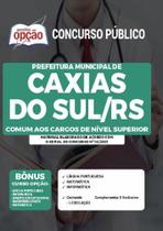 Apostila Caxias Do Sul Rs - Comum Cargos De Nível Superior