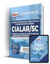 Apostila CIALAR-SC - Ensino Alfabetizado e Médio: Servente e Monitor Social Apostila CIALAR-SC - Ensino Alfabetizado e Médio: Servente e Monitor Social