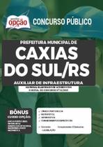 Apostila Concurso Caxias Do Sul - Auxiliar De Infraestrutura - Apostilas Opção