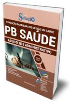 Apostila PB SAÚDE - Assistente Administrativo Apostila PB SAÚDE - Assistente Administrativo