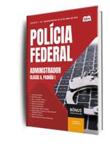 Apostila Polícia Federal (PF) - Administrador - Classe A, Padrão I Apostila Polícia Federal (PF) - Administrador - Classe A, Padrão I