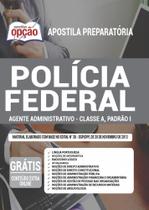 Apostila Polícia Federal (Pf) Agente Administrativo Classe A - Apostilas Opção