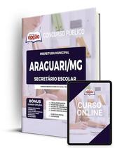 Apostila Prefeitura de Araguari - MG - Secretário Escolar Apostila Prefeitura de Araguari - MG - Secretário Escolar