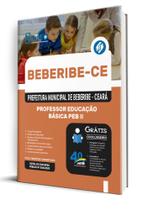 Apostila Prefeitura de Beberibe-CE - Professor Educação Básica PEB II Apostila Prefeitura de Beberibe-CE - Professor Educação Básica PEB II