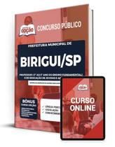 Apostila Prefeitura de Birigui - SP - Professor I (1º ao 5º ano do Ensino Fundamental) e de Educação de Jovens e Adultos (EJA) - Apostilas Opção