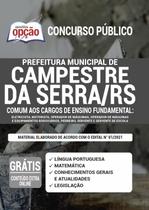 Apostila Prefeitura de Campestre da Serra - RS - Comum aos Cargos de Ensino Fundamental Apostila Prefeitura de Campestre da Serra - RS - Comum aos Cargos de Ensino Fundamental
