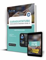 Apostila Prefeitura de Caraguatatuba - SP - Inspetor de Alunos Apostila Prefeitura de Caraguatatuba - SP - Inspetor de Alunos